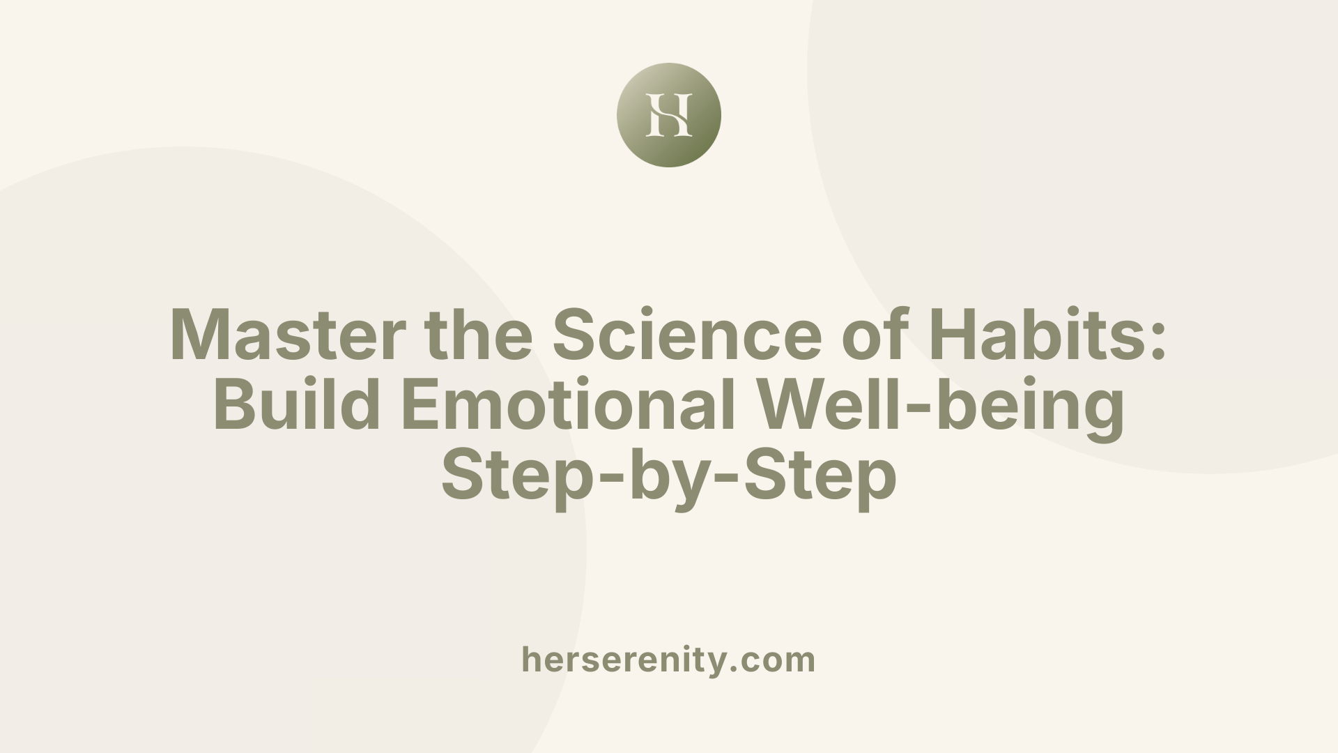 Master the Science of Habits: Build Emotional Well-being Step-by-Step