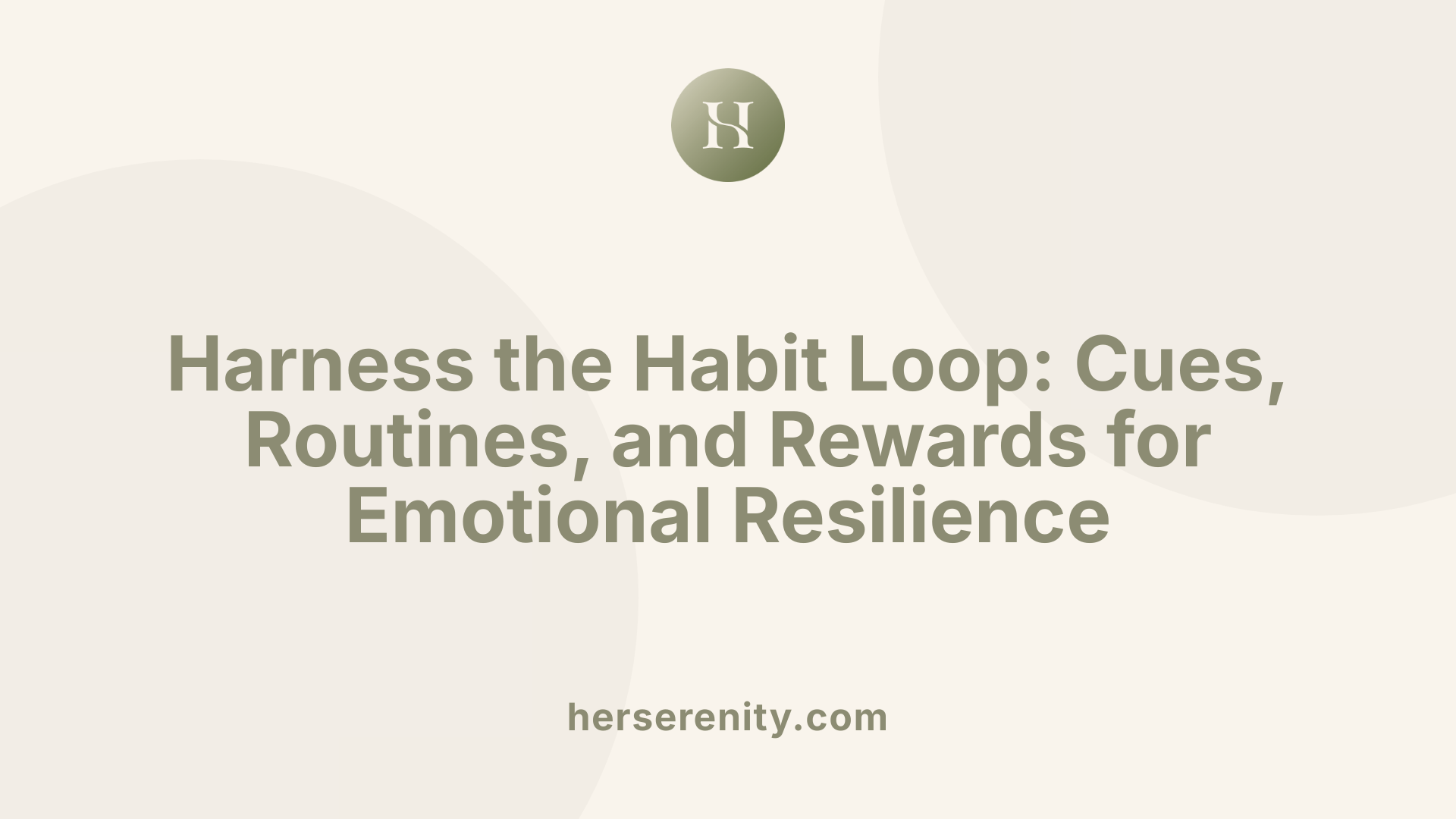Harness the Habit Loop: Cues, Routines, and Rewards for Emotional Resilience