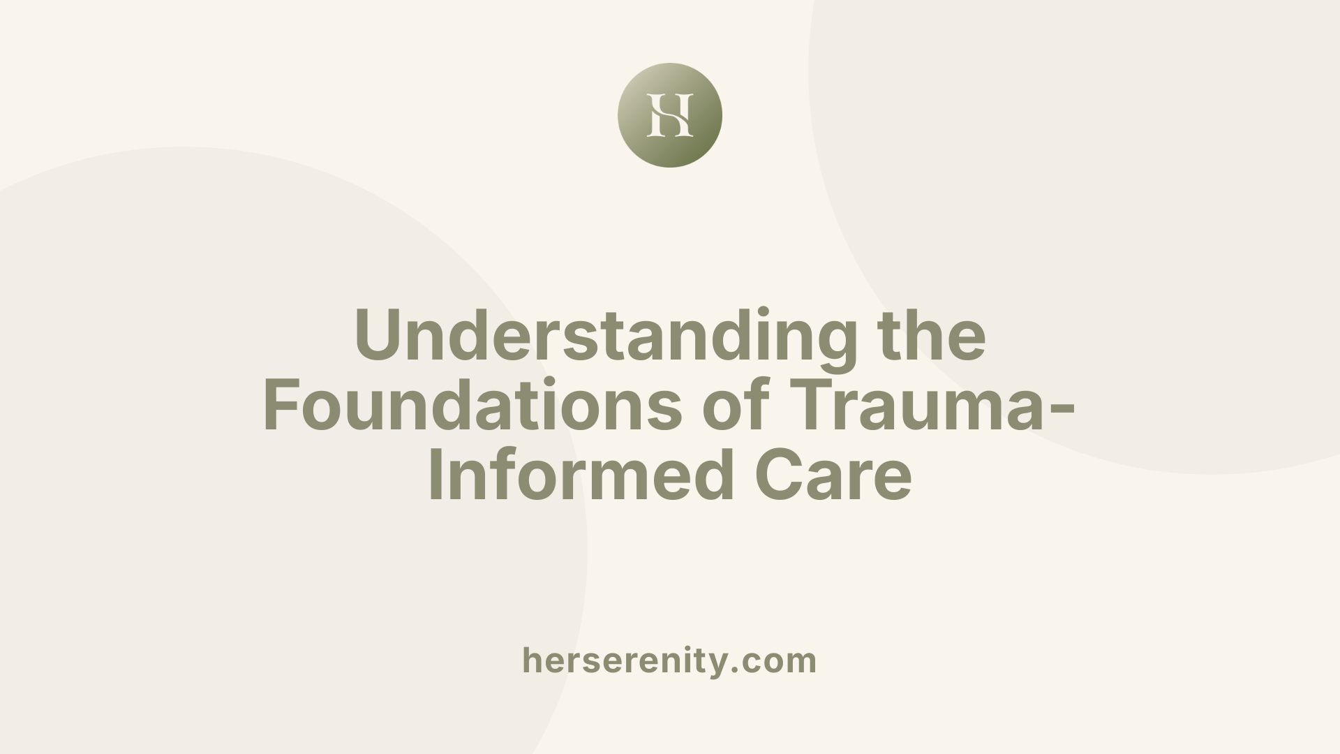 Understanding the Foundations of Trauma-Informed Care
