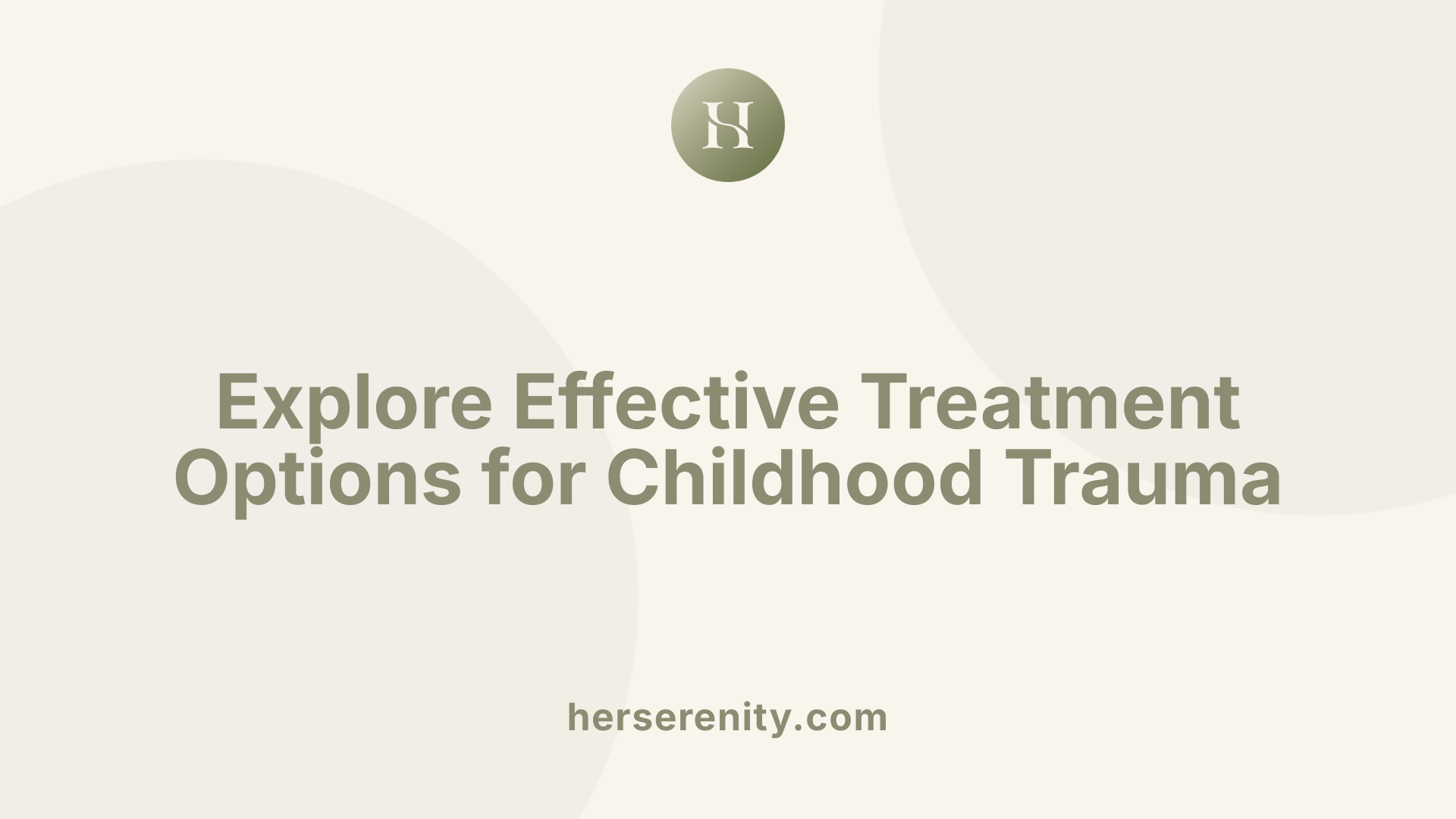 Explore Effective Treatment Options for Childhood Trauma