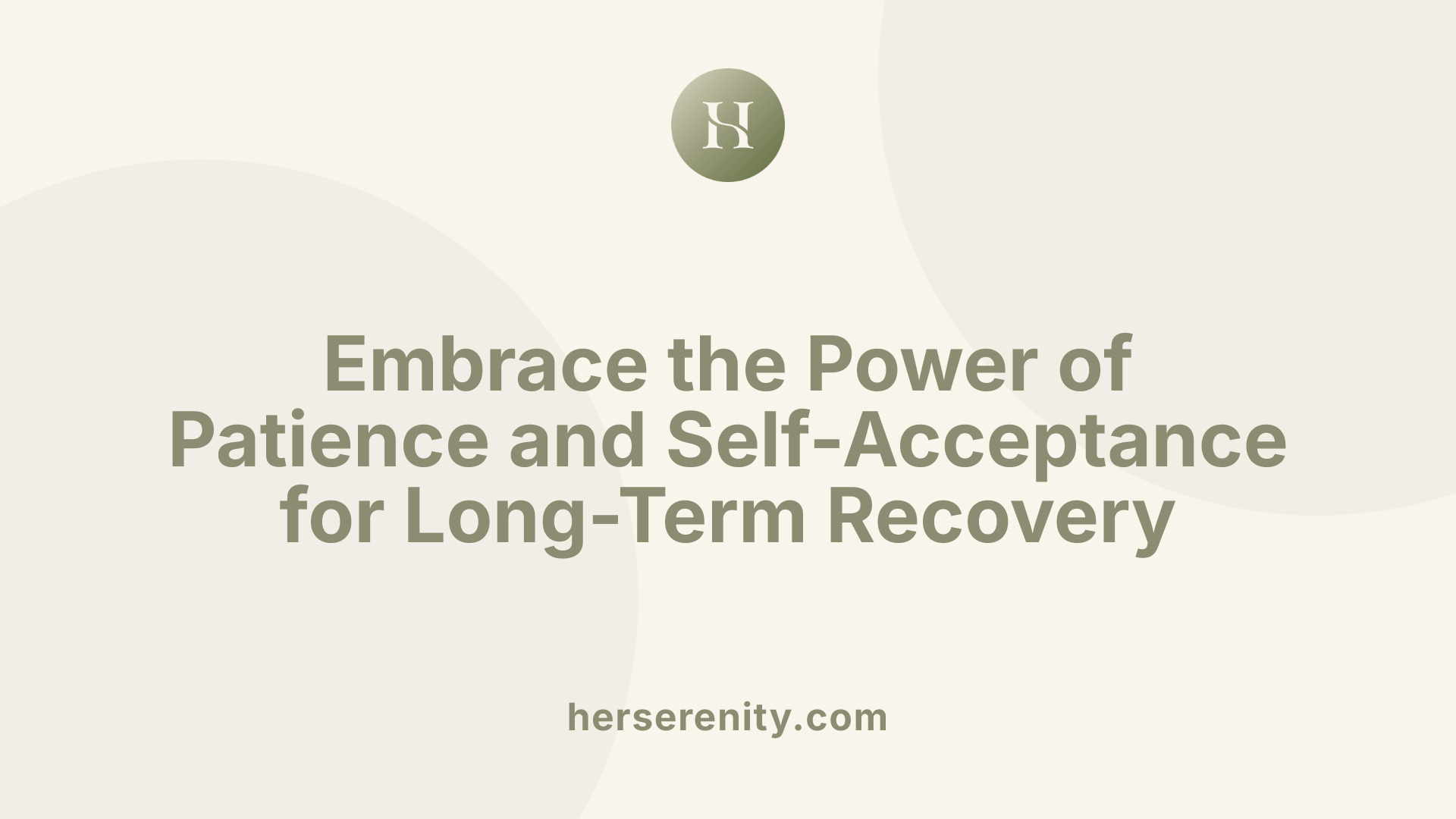 Embrace the Power of Patience and Self-Acceptance for Long-Term Recovery