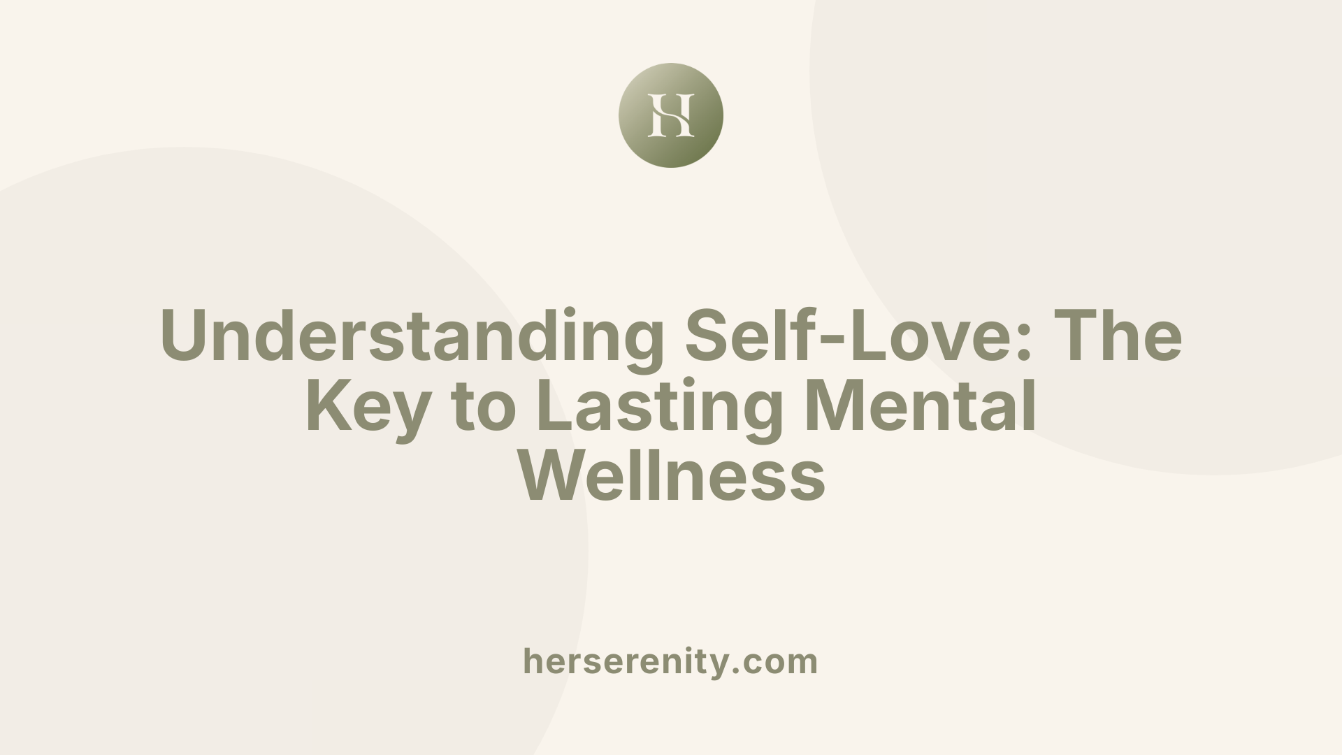 Understanding Self-Love: The Key to Lasting Mental Wellness