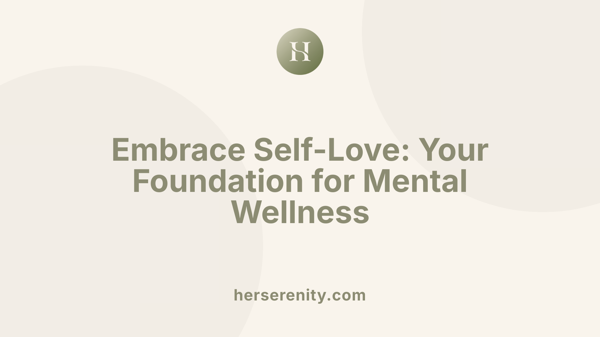 Embrace Self-Love: Your Foundation for Mental Wellness