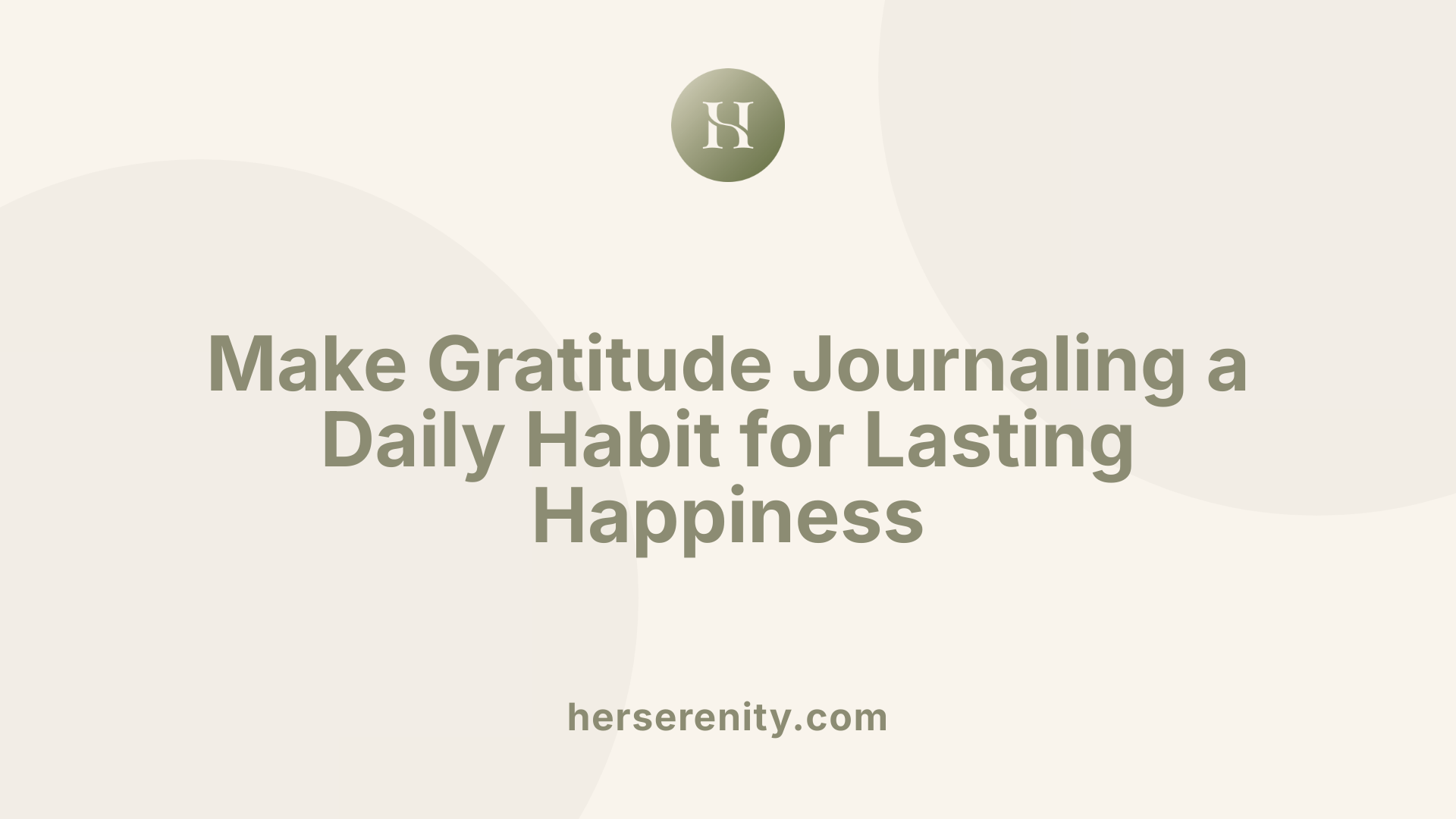 Make Gratitude Journaling a Daily Habit for Lasting Happiness