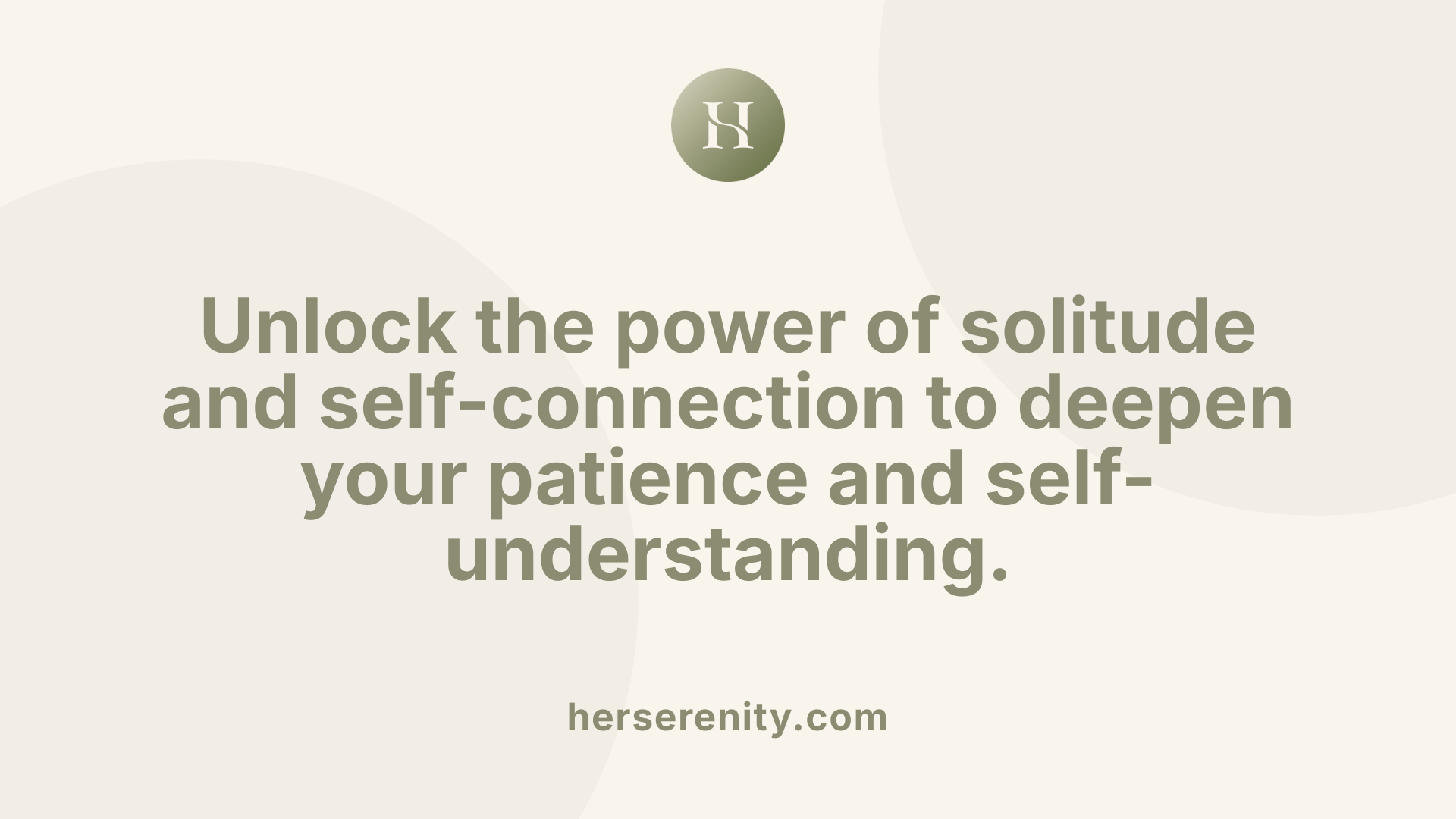 Unlock the power of solitude and self-connection to deepen your patience and self-understanding.