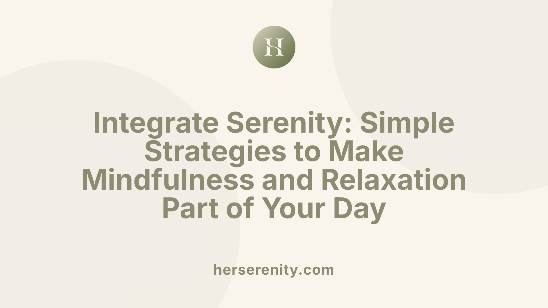 Integrate Serenity: Simple Strategies to Make Mindfulness and Relaxation Part of Your Day