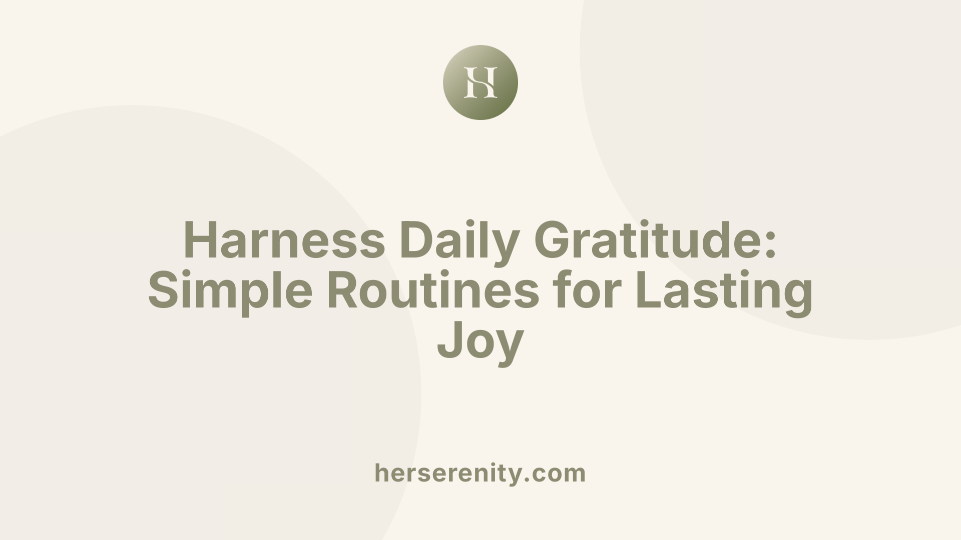 Harness Daily Gratitude: Simple Routines for Lasting Joy