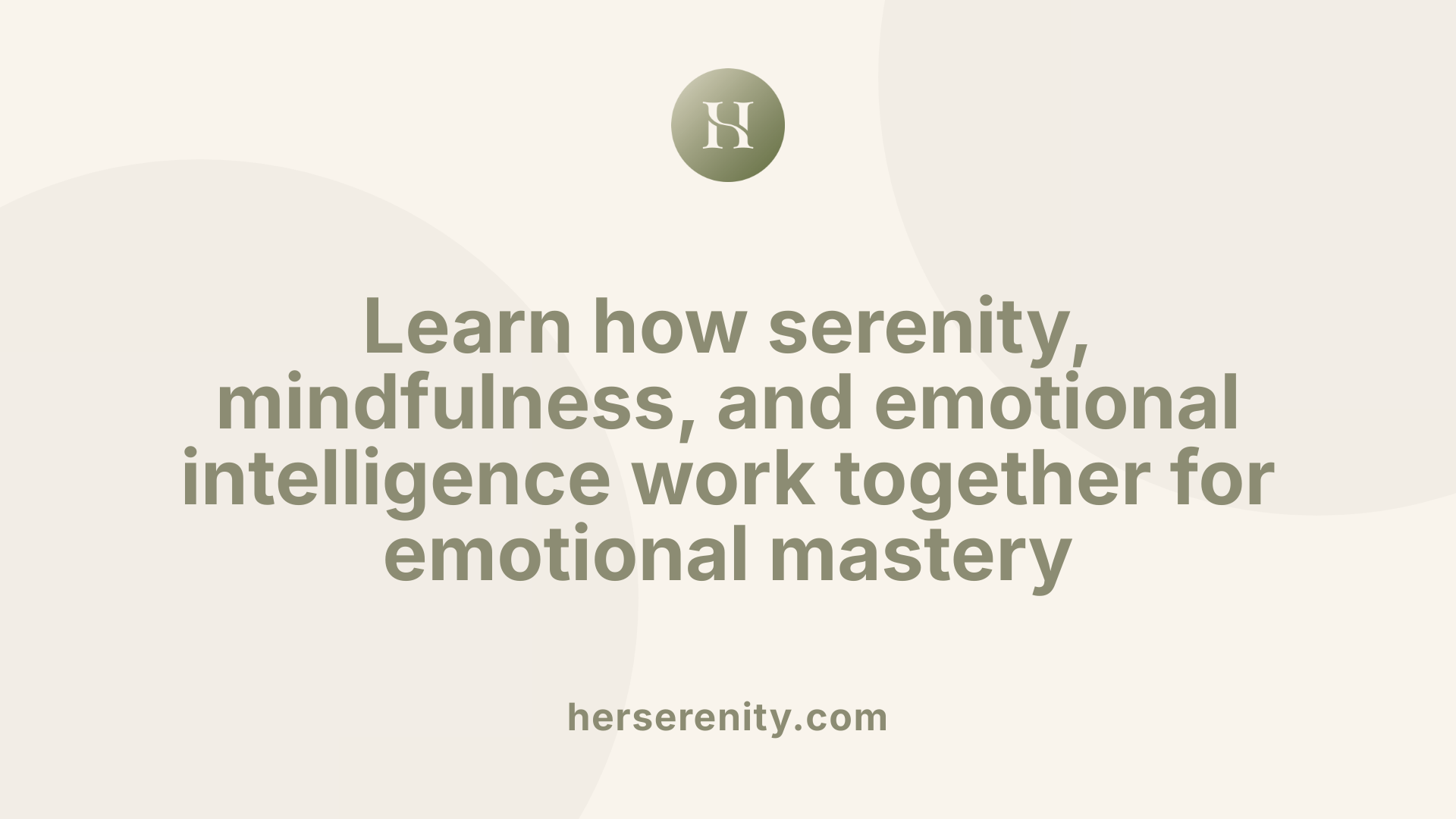 Learn how serenity, mindfulness, and emotional intelligence work together for emotional mastery