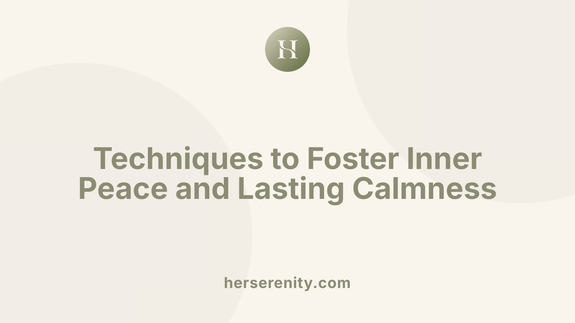 Techniques to Foster Inner Peace and Lasting Calmness