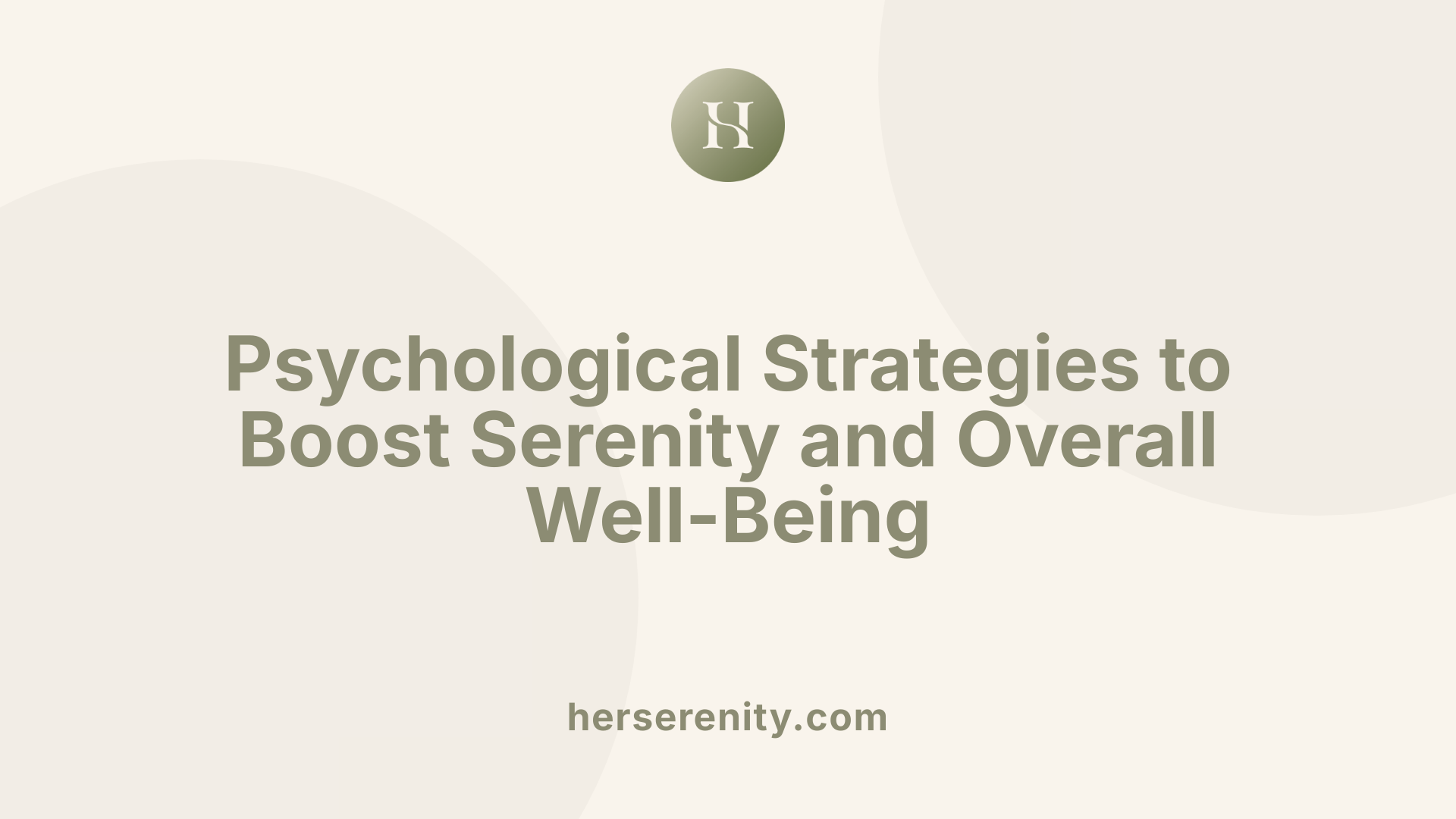 Psychological Strategies to Boost Serenity and Overall Well-Being