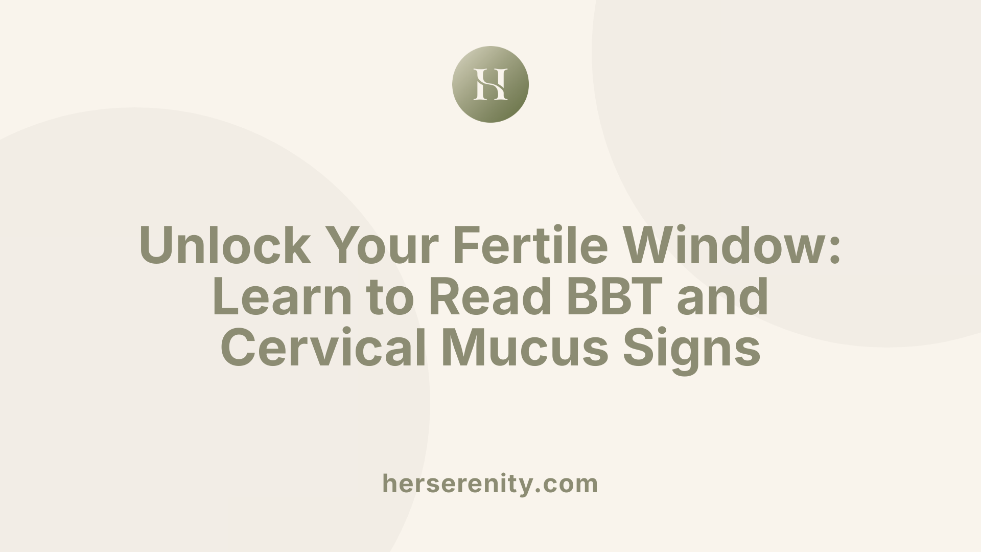 Unlock Your Fertile Window: Learn to Read BBT and Cervical Mucus Signs