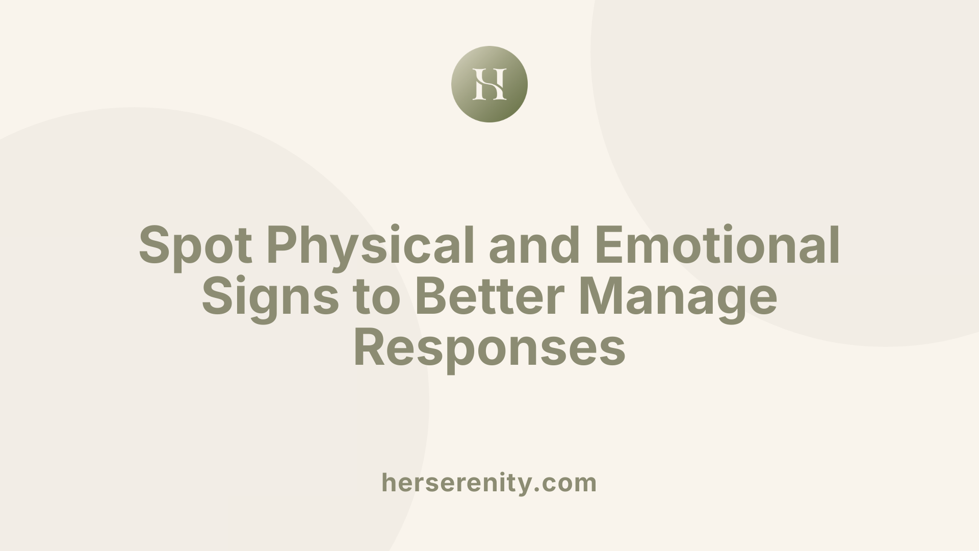 Spot Physical and Emotional Signs to Better Manage Responses