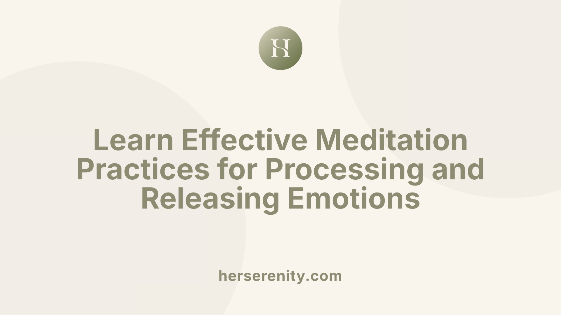 Learn Effective Meditation Practices for Processing and Releasing Emotions