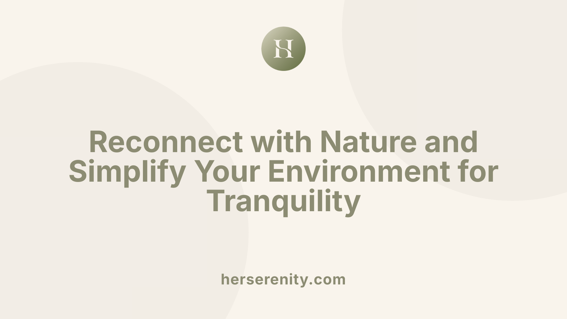 Reconnect with Nature and Simplify Your Environment for Tranquility
