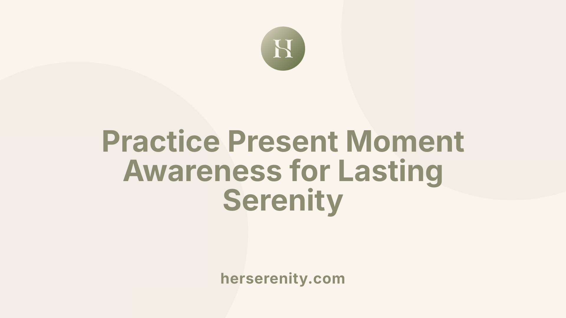 Practice Present Moment Awareness for Lasting Serenity