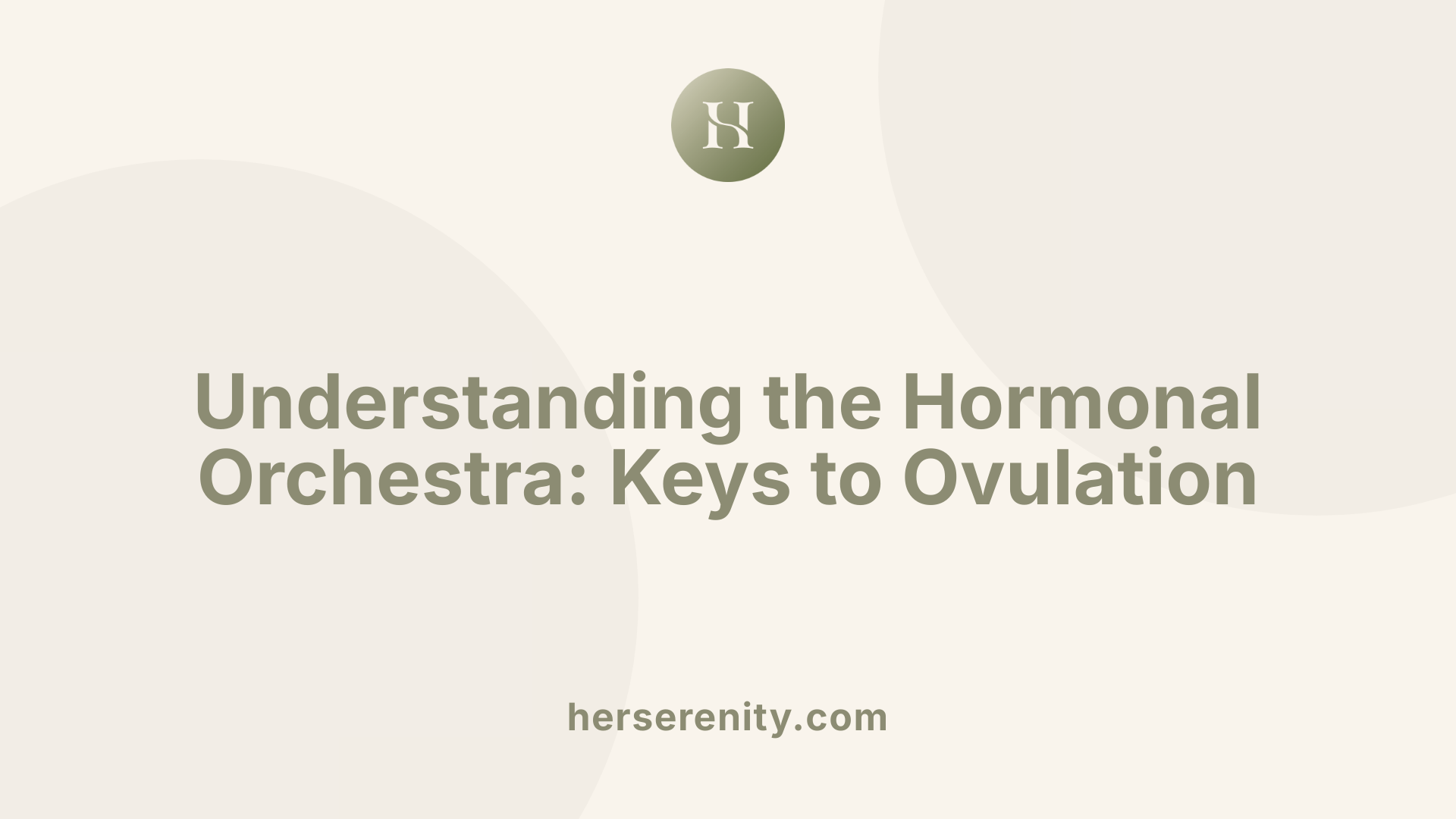 Understanding the Hormonal Orchestra: Keys to Ovulation