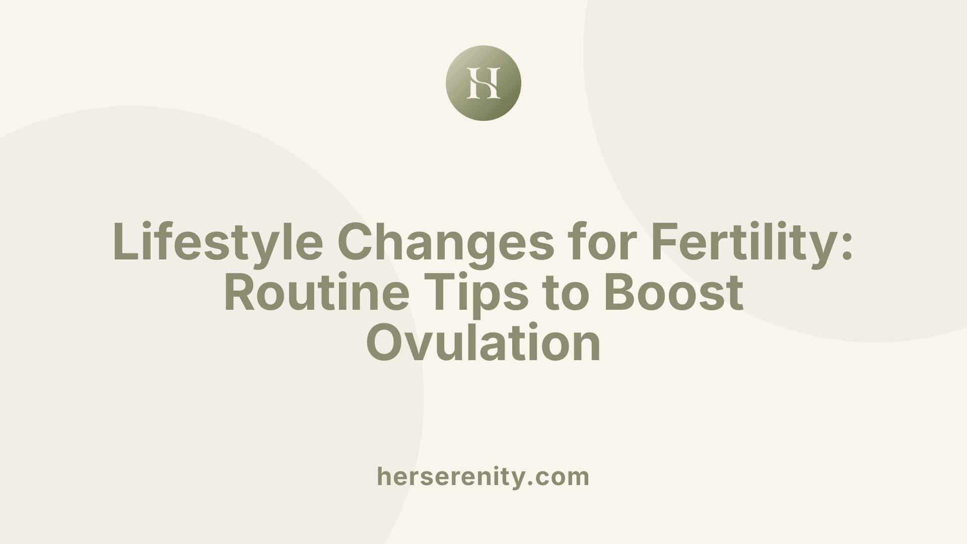 Lifestyle Changes for Fertility: Routine Tips to Boost Ovulation