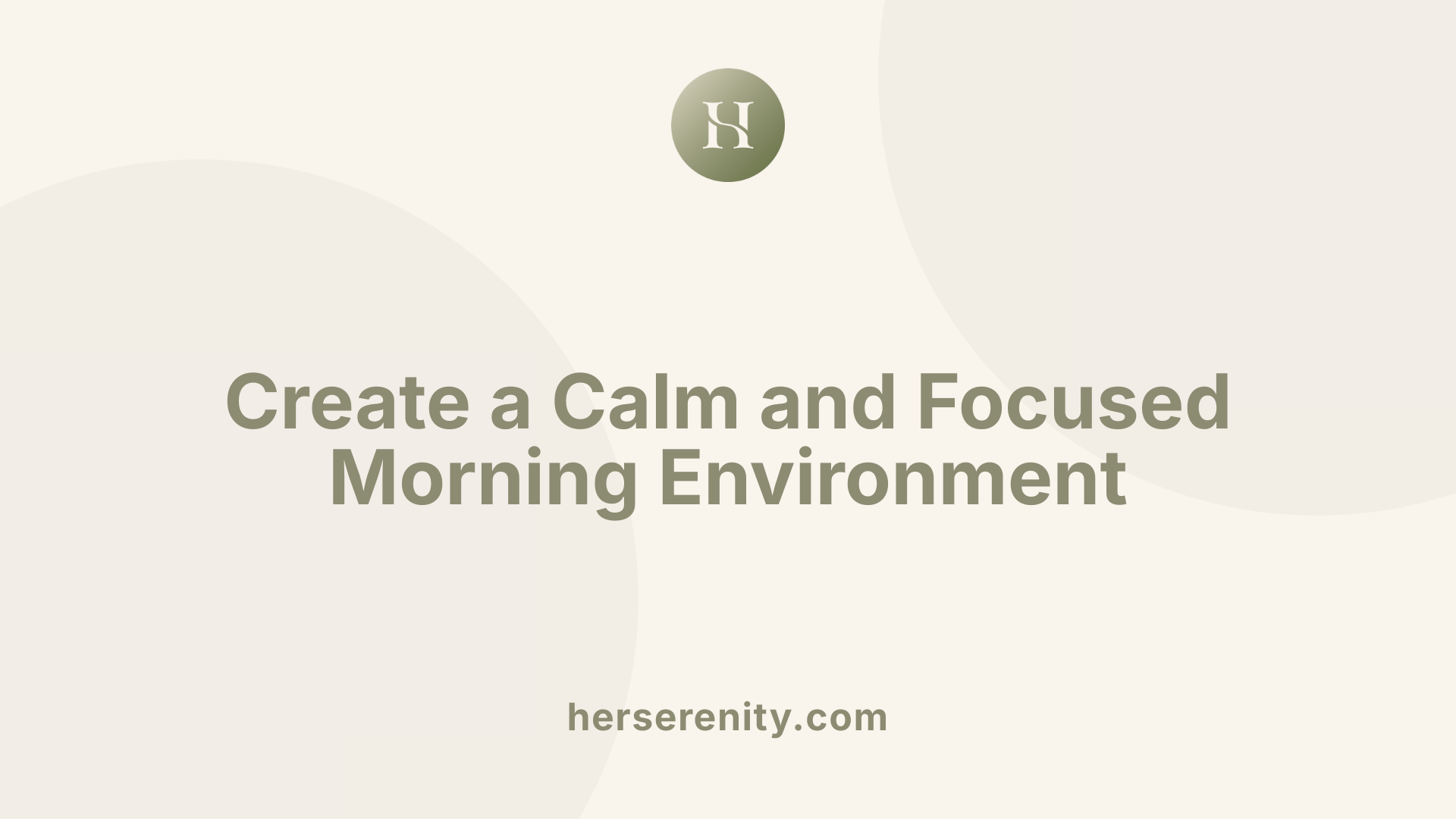 Create a Calm and Focused Morning Environment