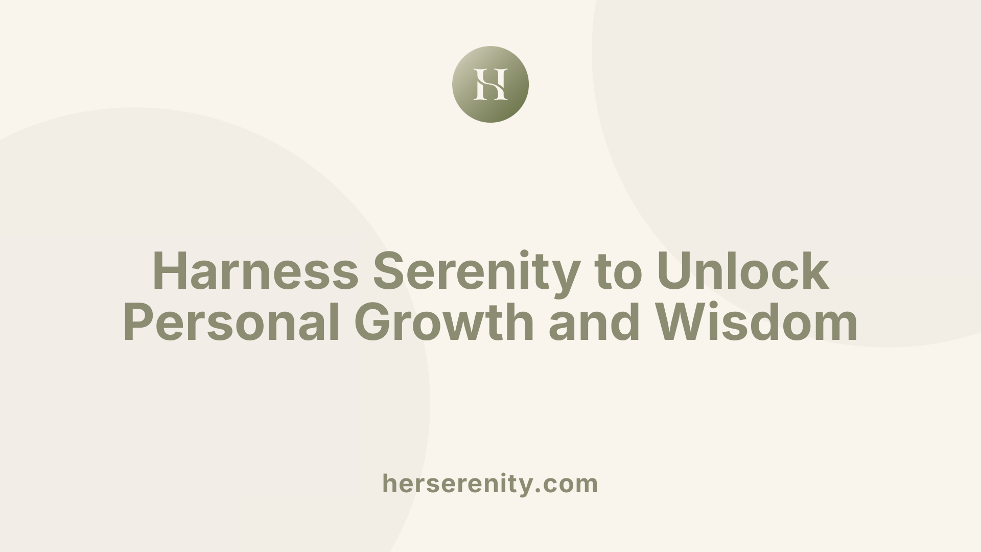 Harness Serenity to Unlock Personal Growth and Wisdom