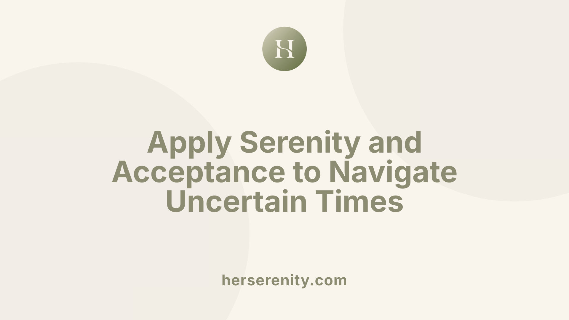 Apply Serenity and Acceptance to Navigate Uncertain Times