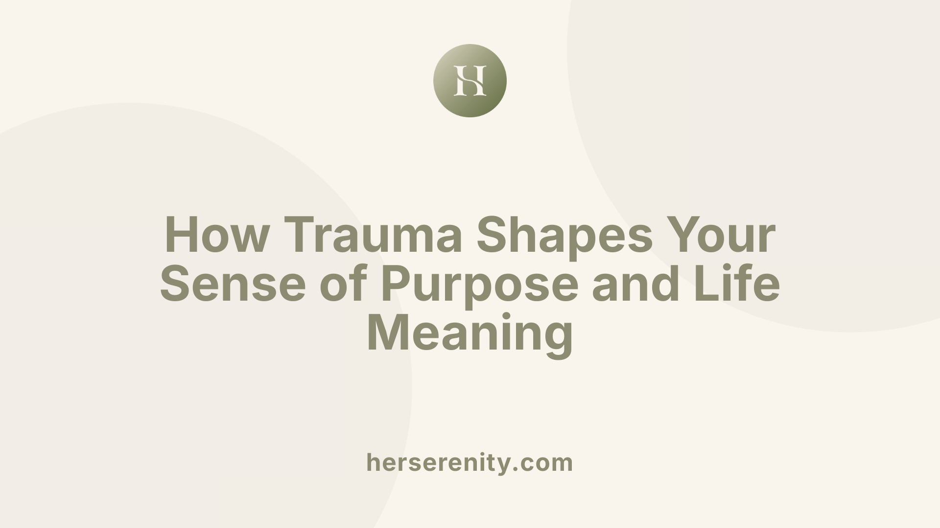 How Trauma Shapes Your Sense of Purpose and Life Meaning