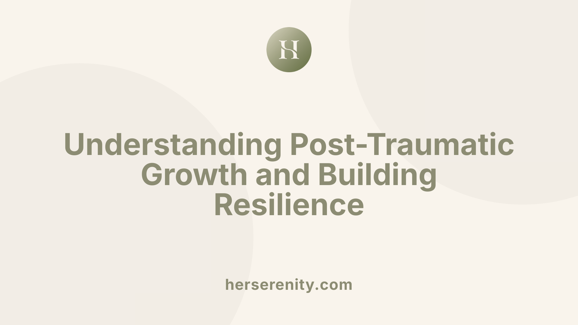 Understanding Post-Traumatic Growth and Building Resilience