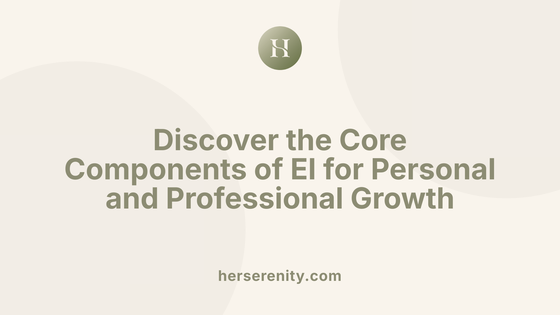 Discover the Core Components of EI for Personal and Professional Growth