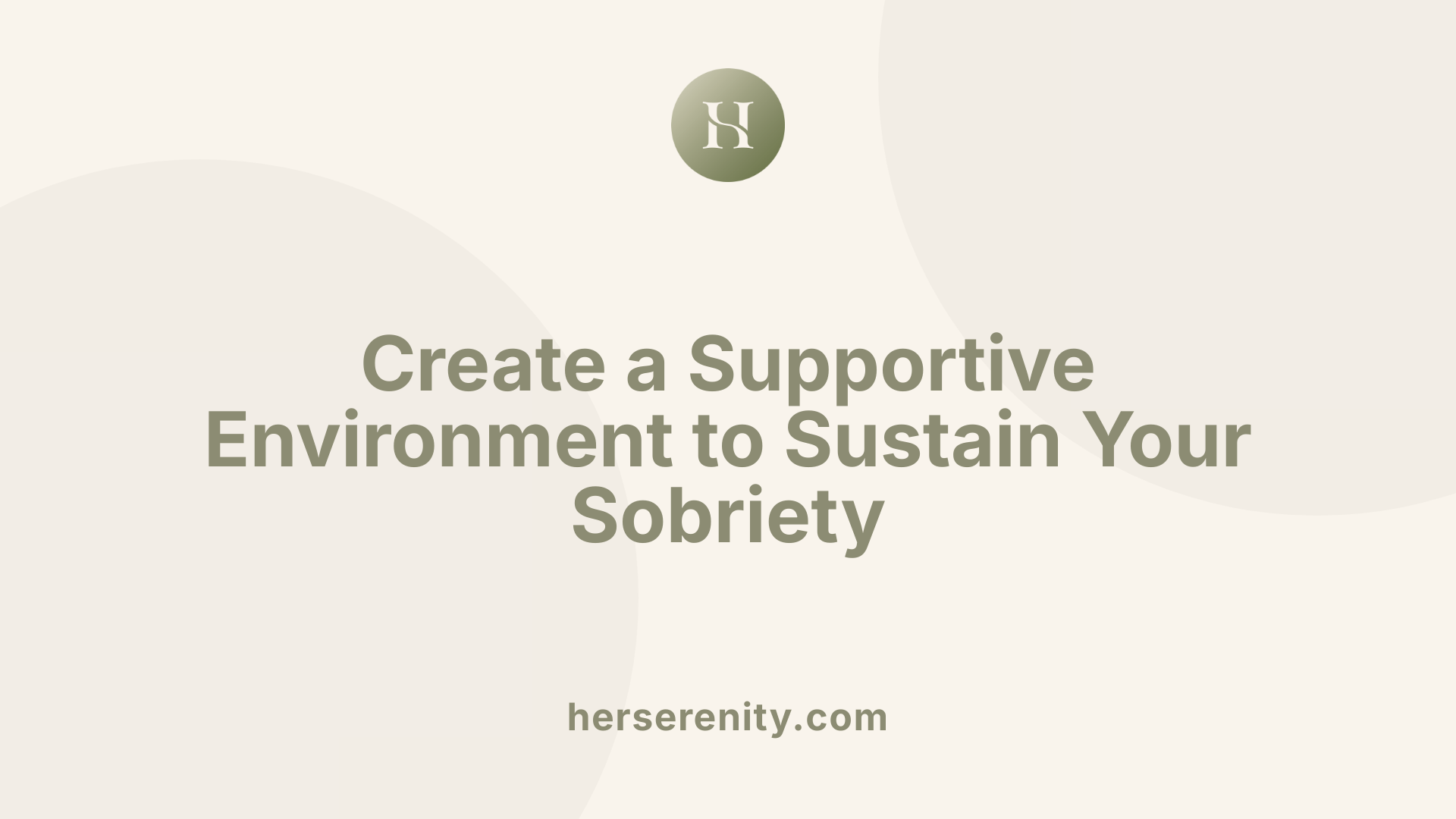 Create a Supportive Environment to Sustain Your Sobriety