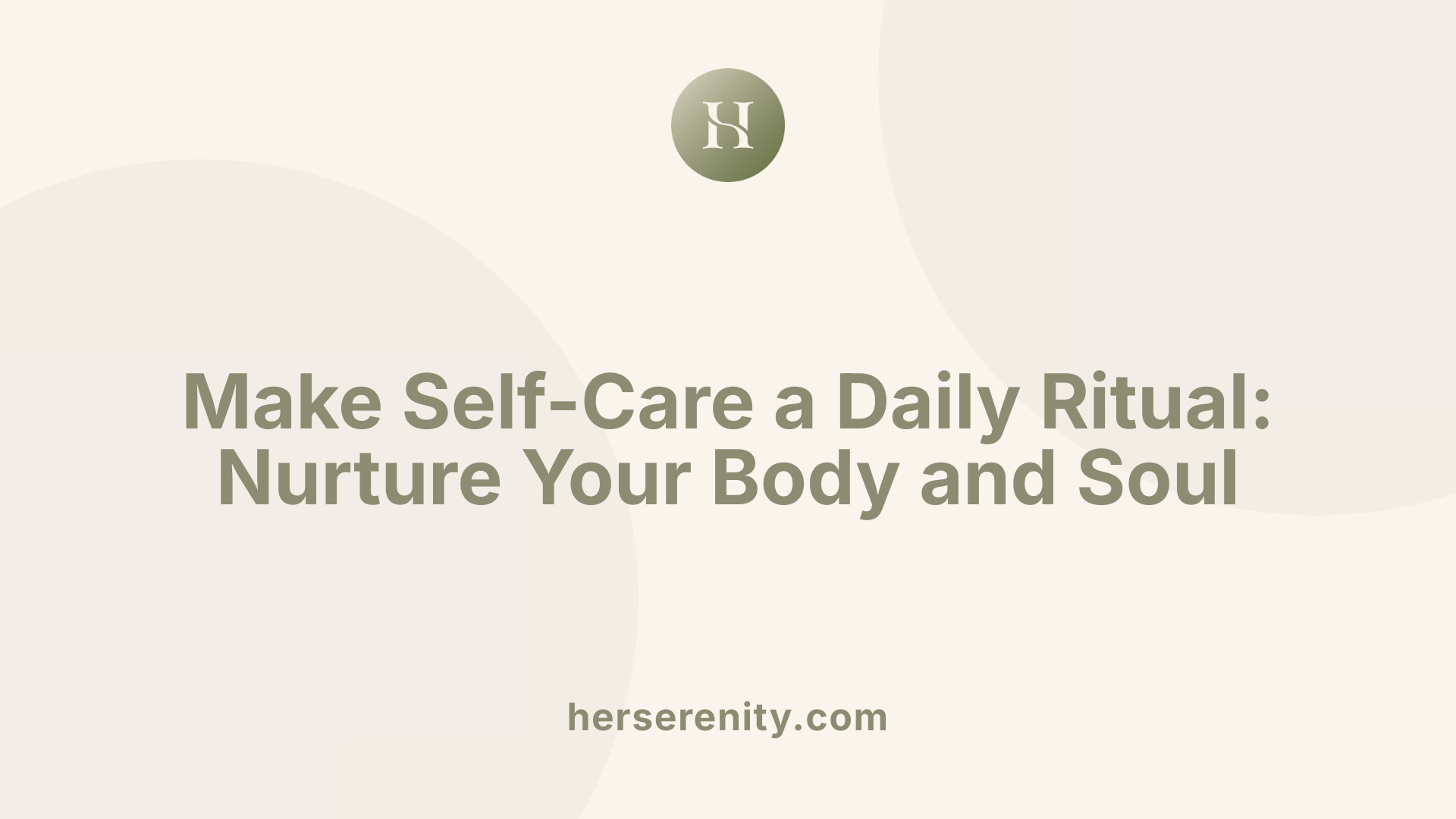 Make Self-Care a Daily Ritual: Nurture Your Body and Soul