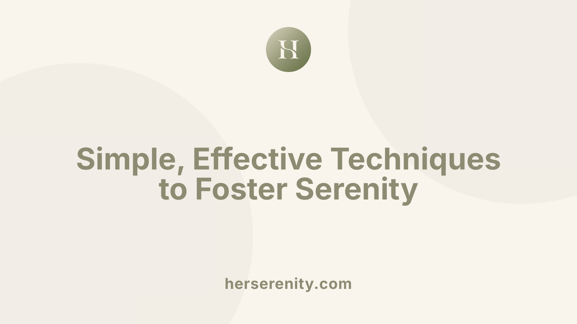 Simple, Effective Techniques to Foster Serenity