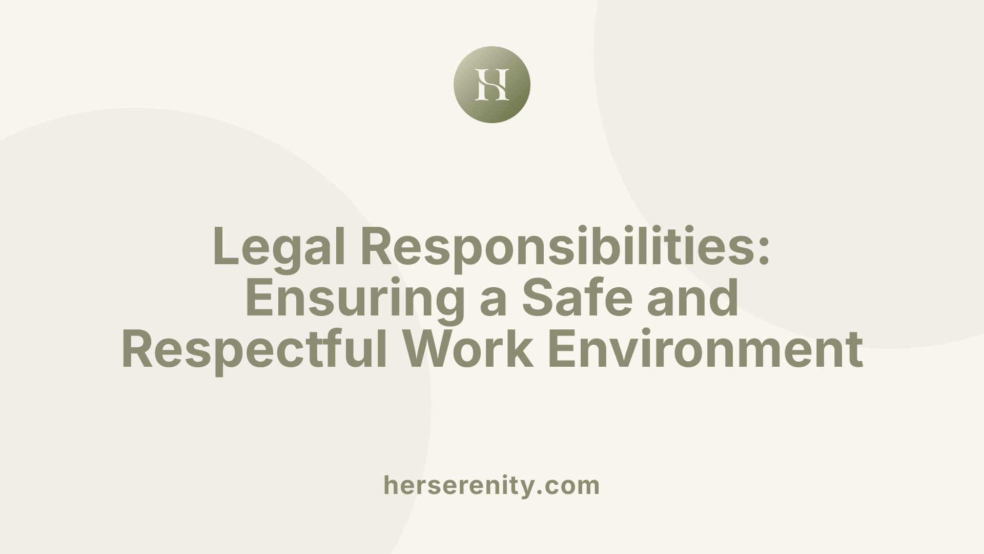 Legal Responsibilities: Ensuring a Safe and Respectful Work Environment
