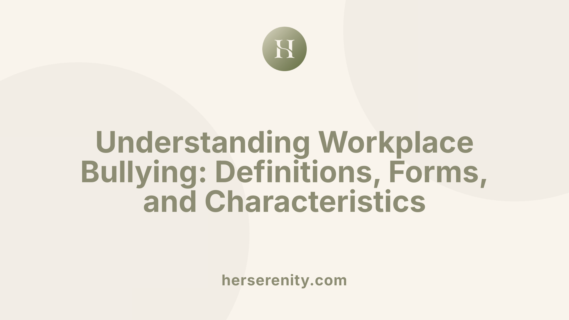 Understanding Workplace Bullying: Definitions, Forms, and Characteristics