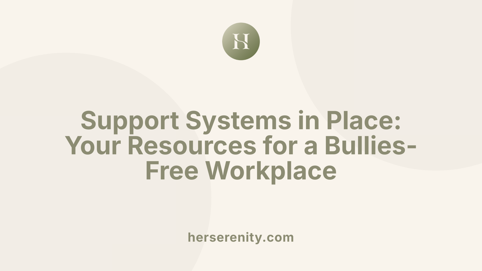 Support Systems in Place: Your Resources for a Bullies-Free Workplace
