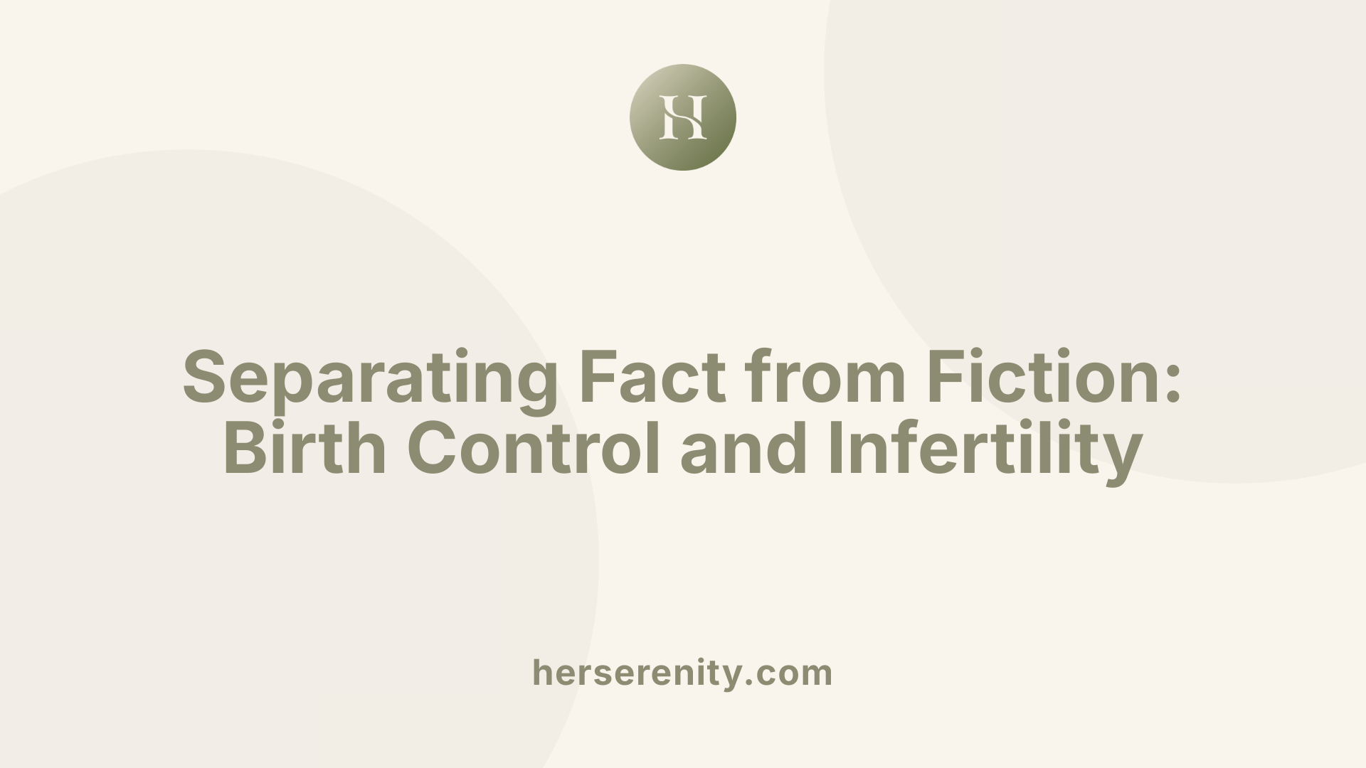 Separating Fact from Fiction: Birth Control and Infertility