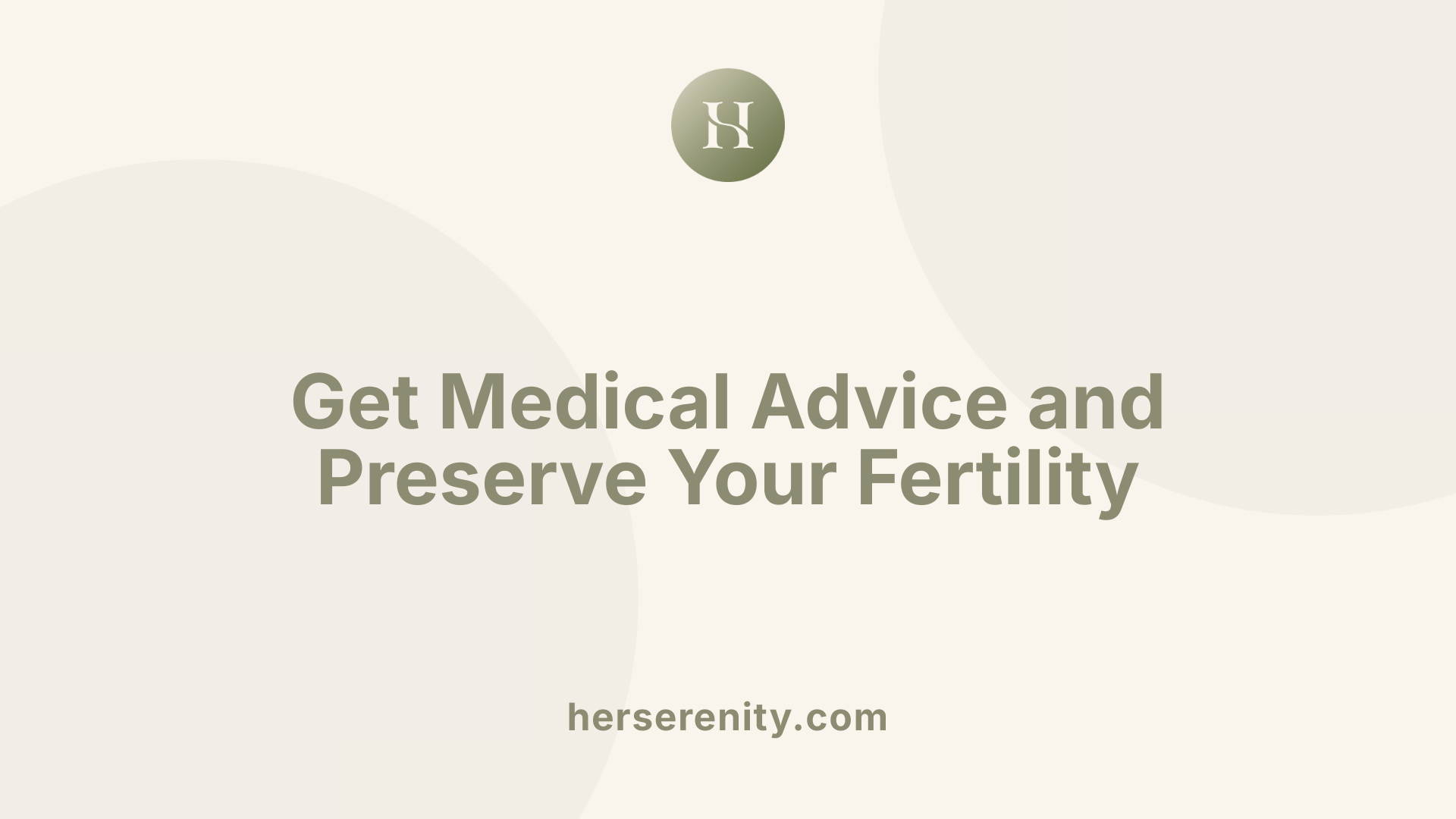 Get Medical Advice and Preserve Your Fertility