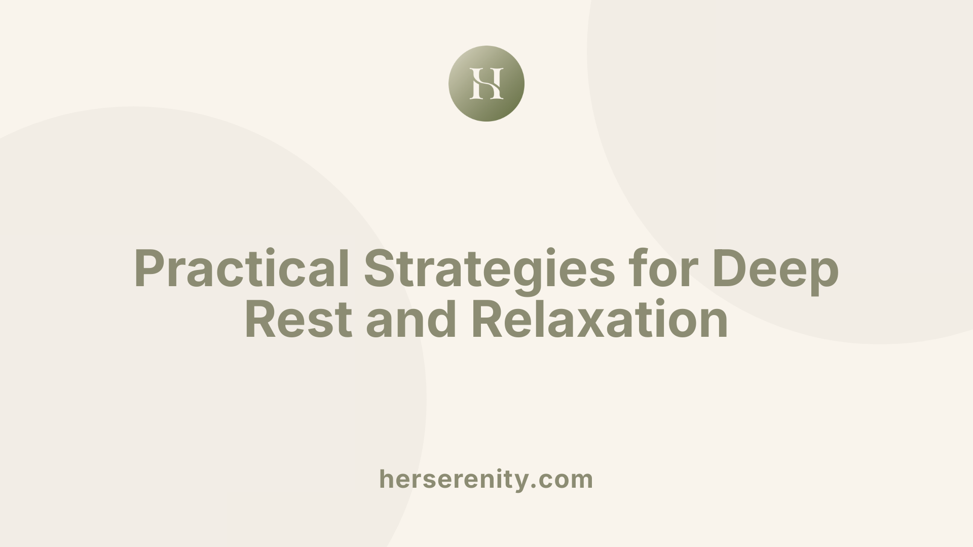 Practical Strategies for Deep Rest and Relaxation