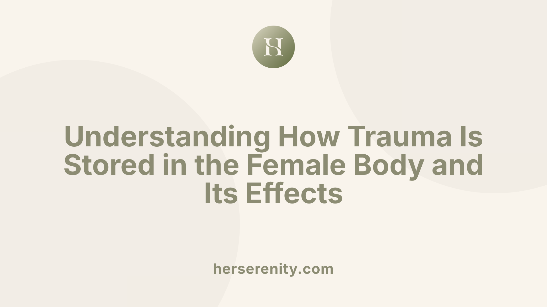 Understanding How Trauma Is Stored in the Female Body and Its Effects