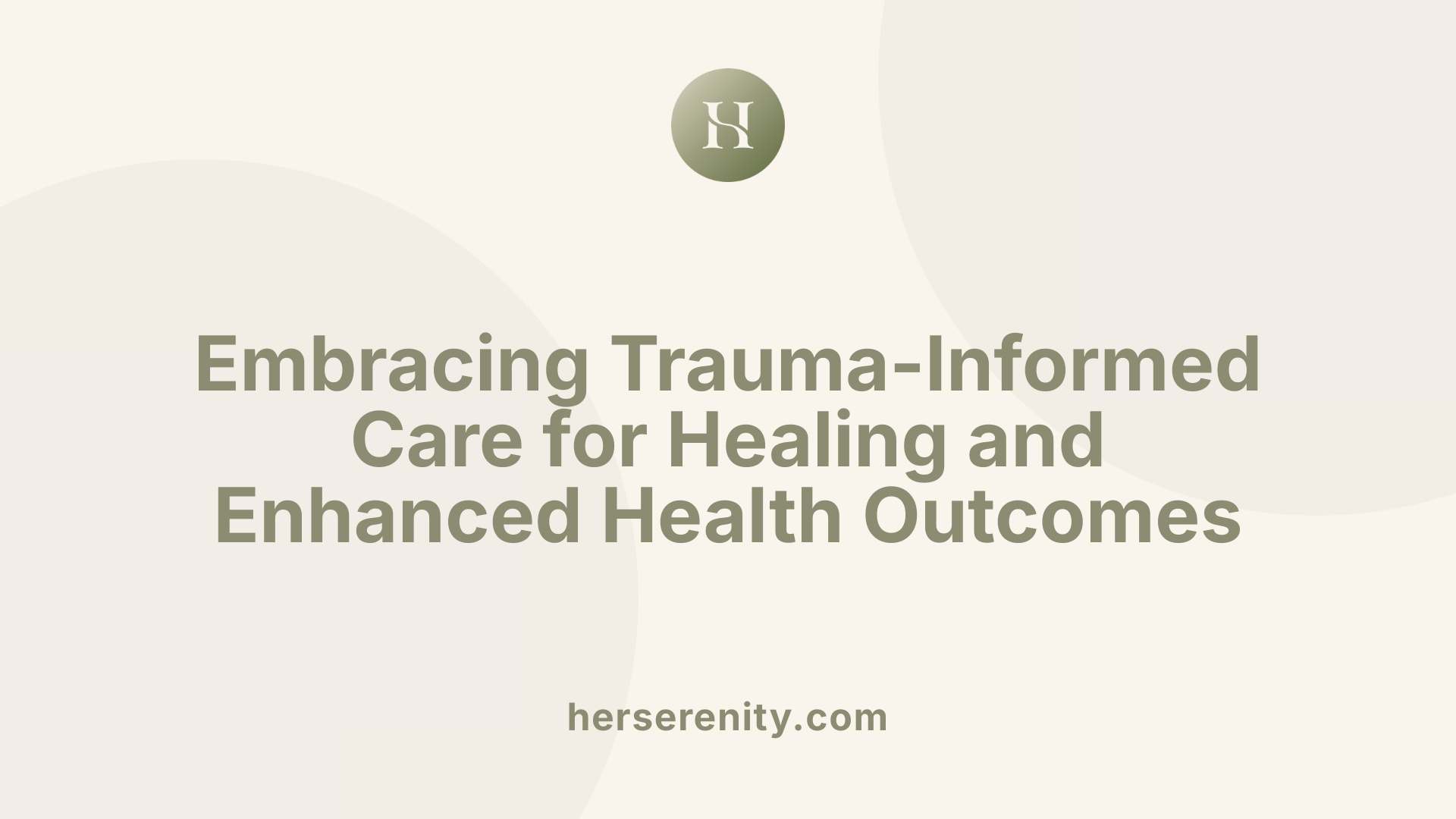 Embracing Trauma-Informed Care for Healing and Enhanced Health Outcomes