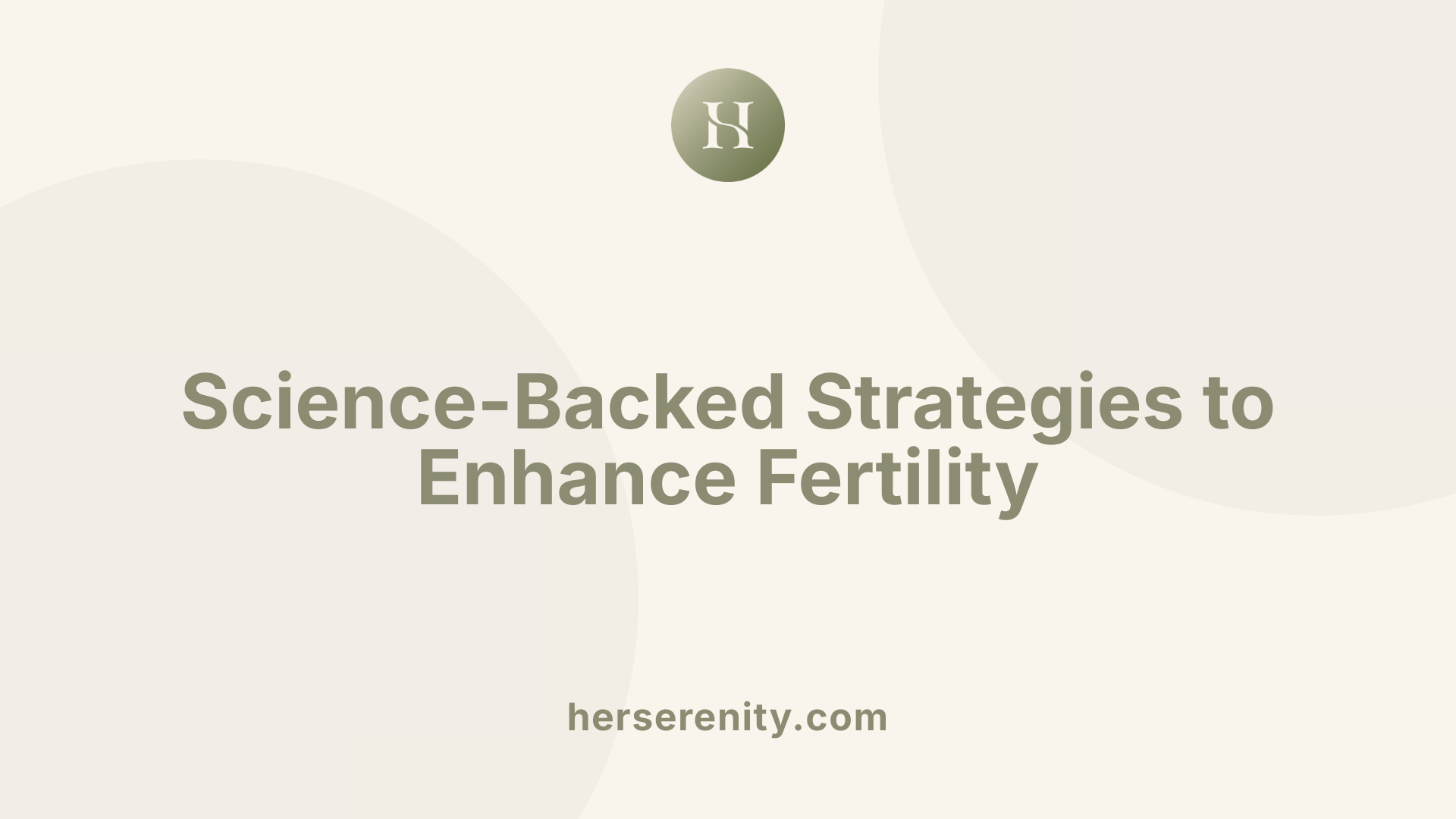 Science-Backed Strategies to Enhance Fertility