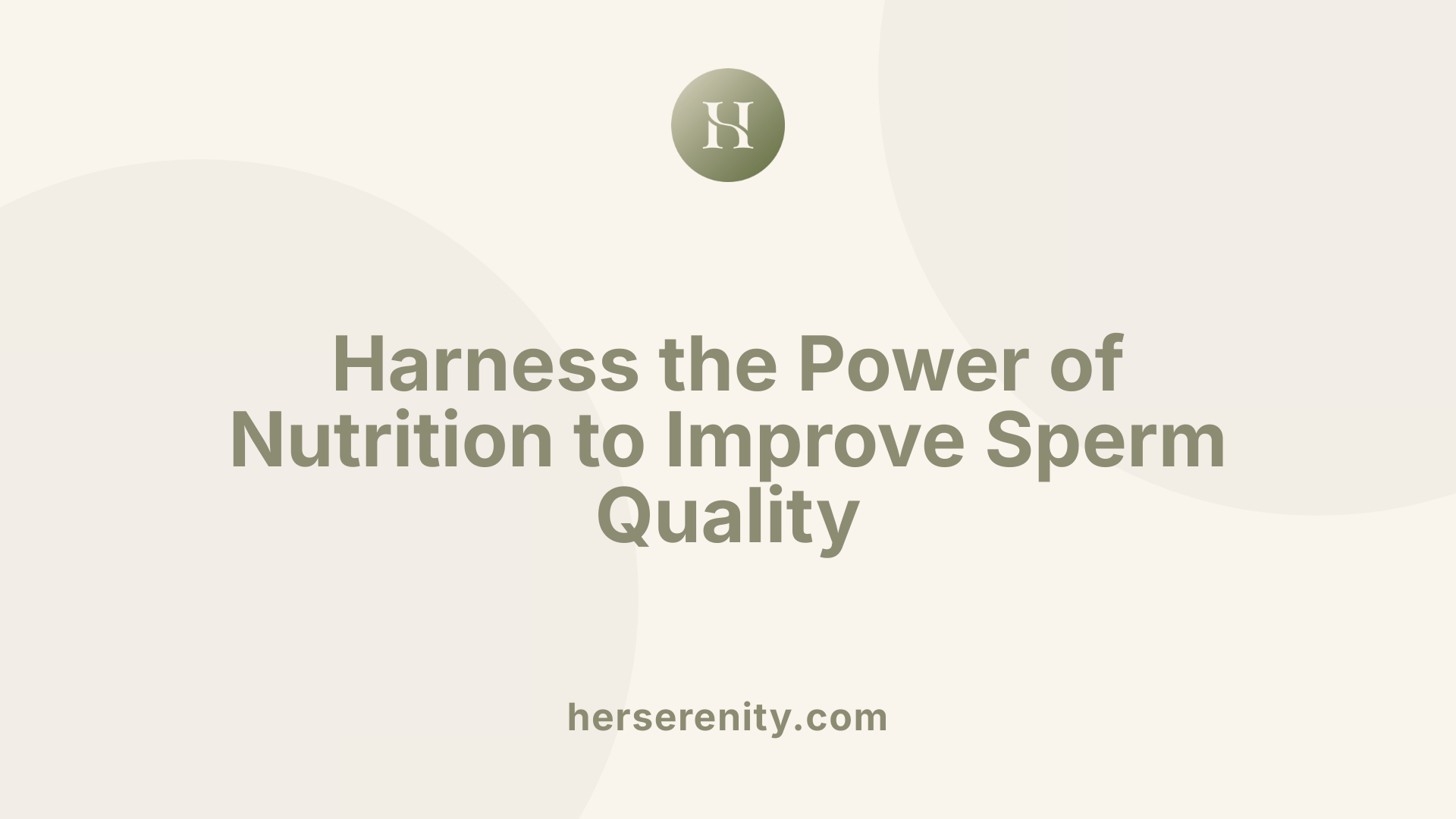 Harness the Power of Nutrition to Improve Sperm Quality