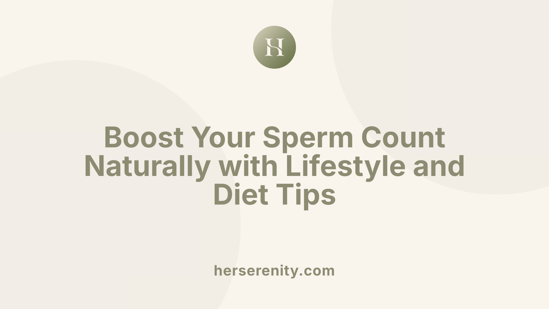 Boost Your Sperm Count Naturally with Lifestyle and Diet Tips