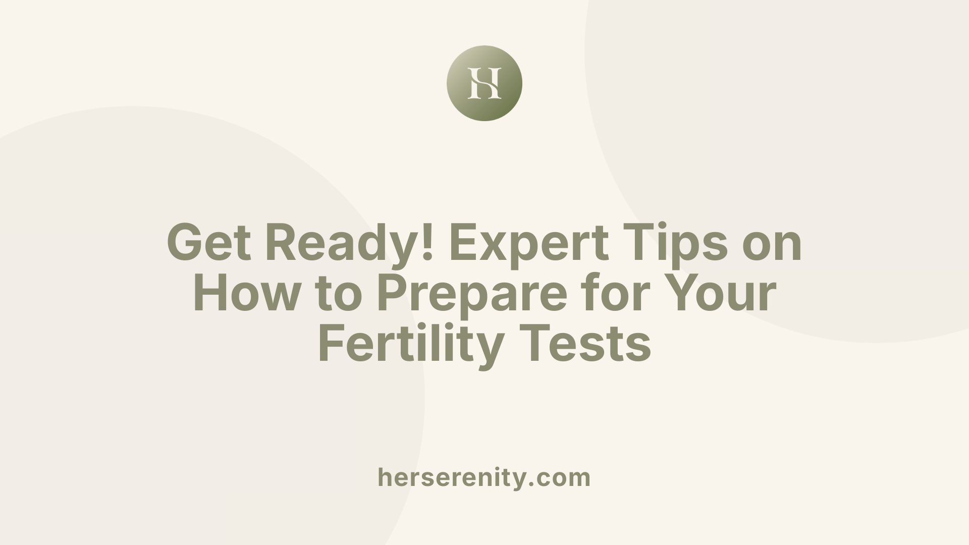 Get Ready! Expert Tips on How to Prepare for Your Fertility Tests