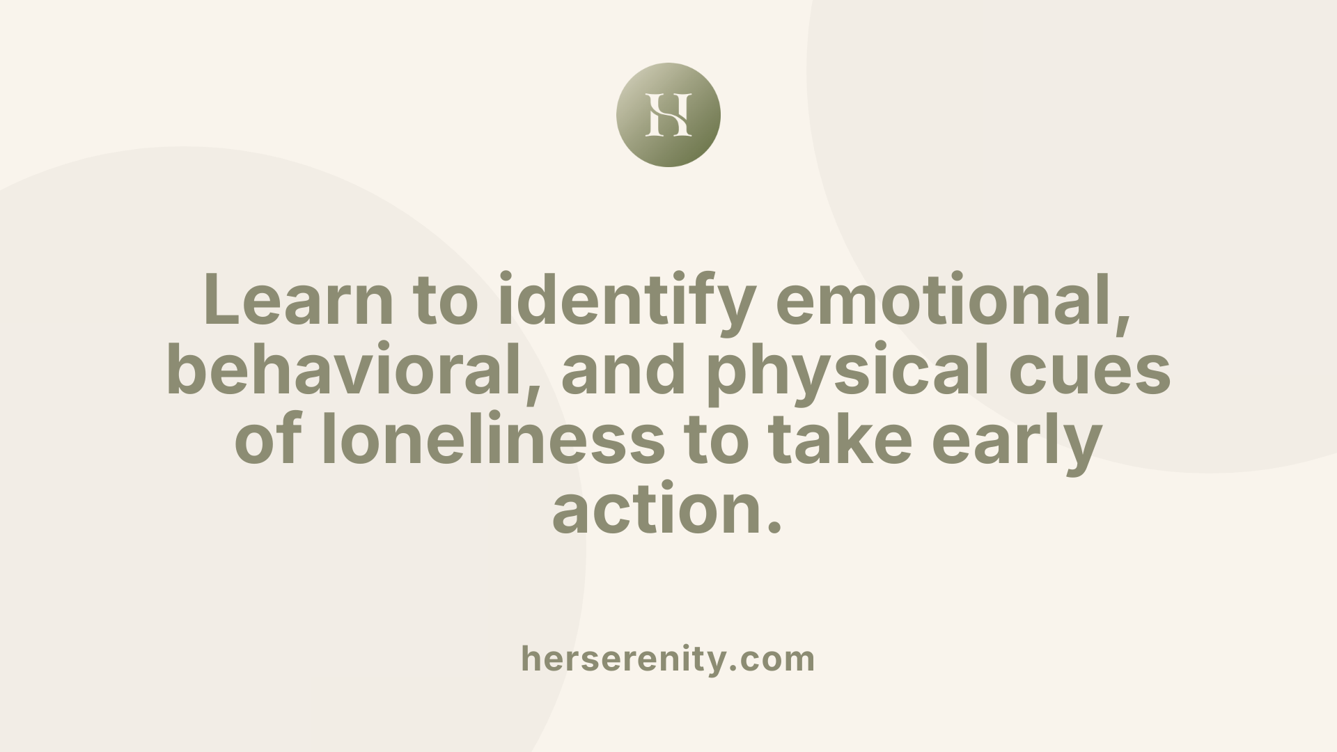 Learn to identify emotional, behavioral, and physical cues of loneliness to take early action.