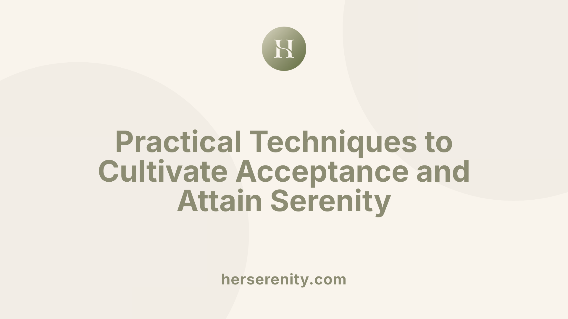 Practical Techniques to Cultivate Acceptance and Attain Serenity