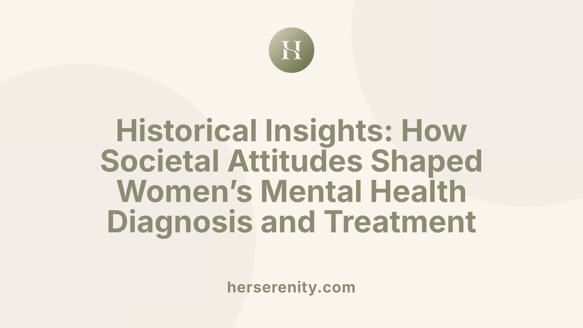 Historical Insights: How Societal Attitudes Shaped Women’s Mental Health Diagnosis and Treatment