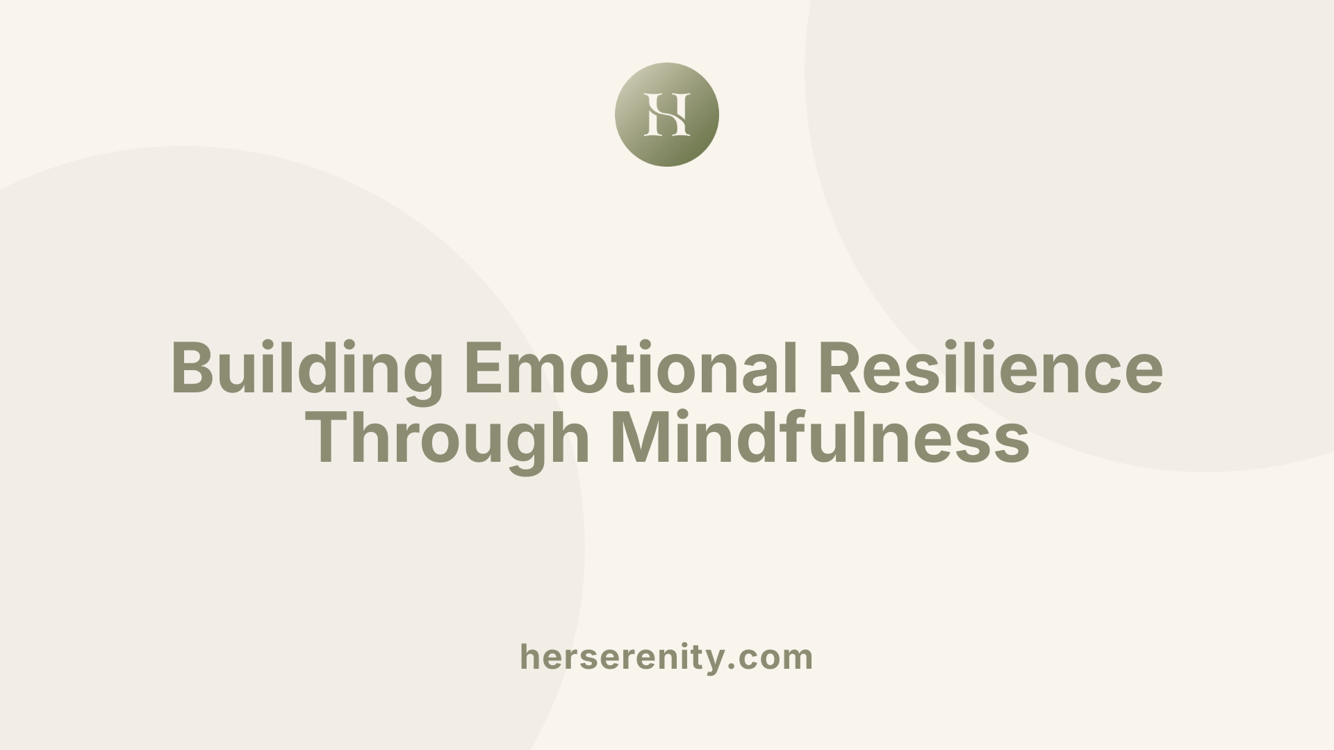 Building Emotional Resilience Through Mindfulness