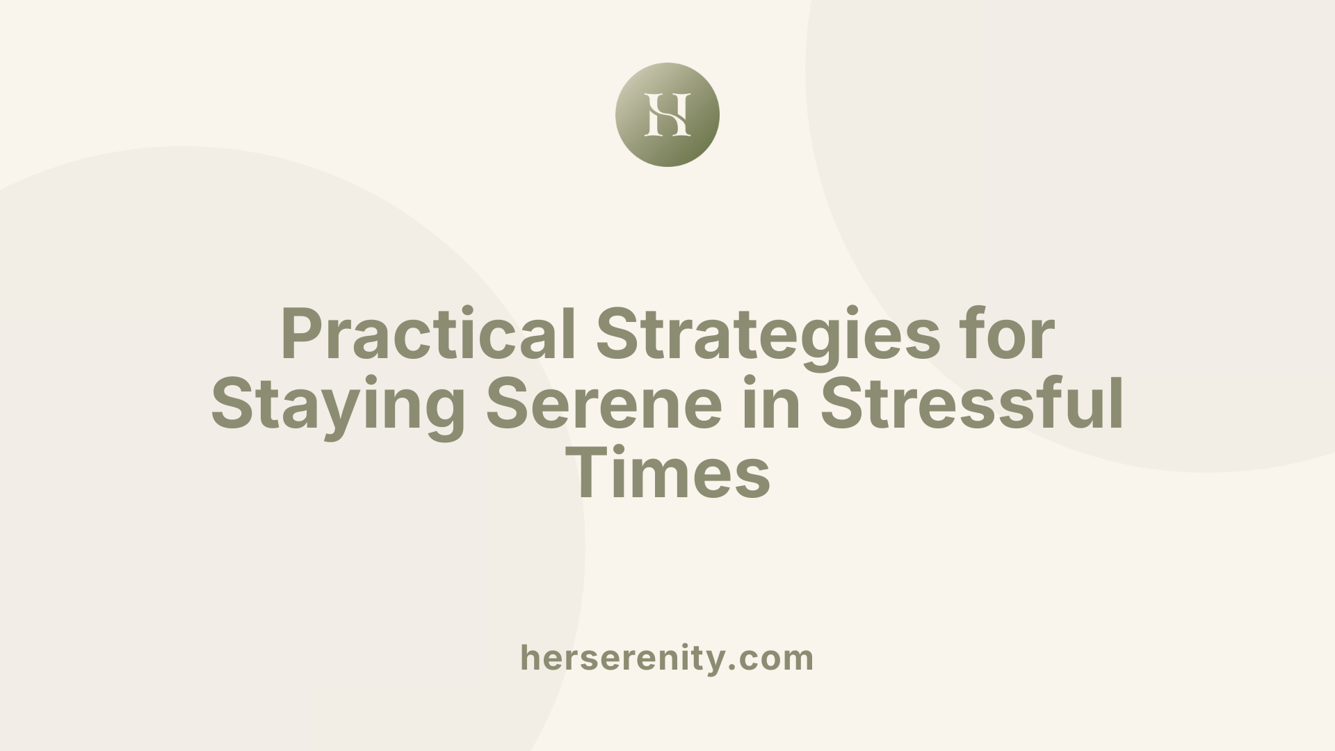 Practical Strategies for Staying Serene in Stressful Times