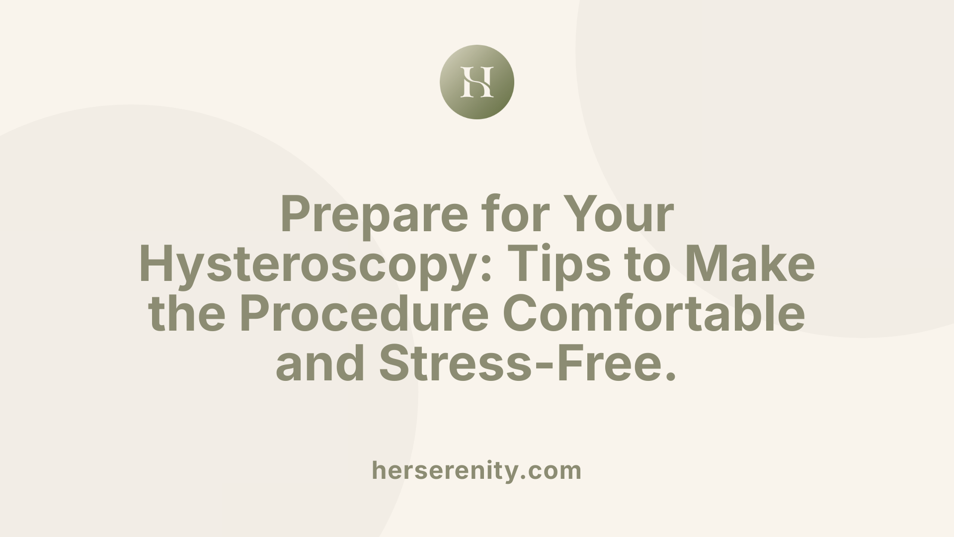 Prepare for Your Hysteroscopy: Tips to Make the Procedure Comfortable and Stress-Free.
