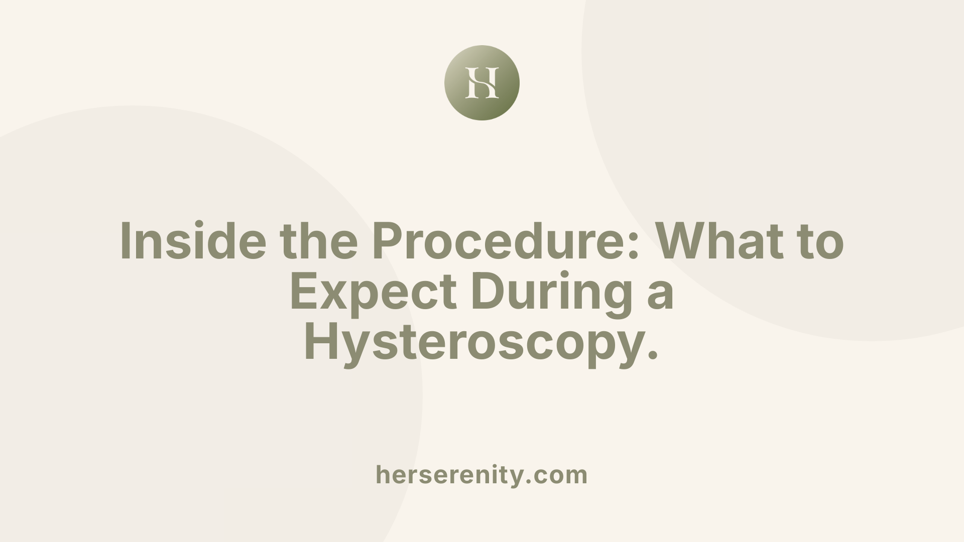 Inside the Procedure: What to Expect During a Hysteroscopy.