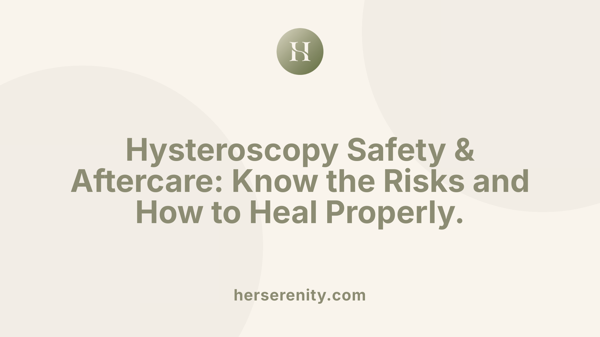 Hysteroscopy Safety &amp; Aftercare: Know the Risks and How to Heal Properly.